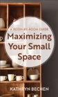 Image for Maximizing Your Small Space - A Room-by-Room Guide