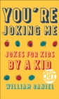 Image for You&#39;re joking me  : jokes for kids by a kid