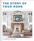 Image for The Story of Your Home – A Room–by–Room Guide to Designing with Purpose and Personality