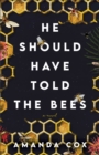 Image for He Should Have Told the Bees – A Novel