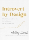 Image for Introvert by design  : a guided journal for living with new confidence in who you&#39;re created to be