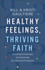 Image for Healthy Feelings, Thriving Faith – Growing Emotionally and Spiritually through the Enneagram