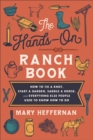 Image for The Hands–On Ranch Book – How to Tie a Knot, Start a Garden, Saddle a Horse, and Everything Else People Used to Know How to Do