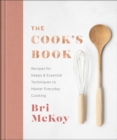 Image for The Cook`s Book – Recipes for Keeps &amp; Essential Techniques to Master Everyday Cooking