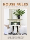 Image for House Rules : How to Decorate for Every Home, Style, and Budget
