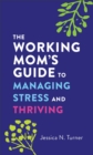 Image for The Working Mom`s Guide to Managing Stress and Thriving