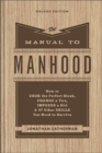 Image for The Manual to Manhood – How to Cook the Perfect Steak, Change a Tire, Impress a Girl &amp; 97 Other Skills You Need to Survive