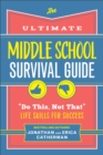 Image for The Ultimate Middle School Survival Guide : &quot;Do This, Not That&quot; Life Skills for Success