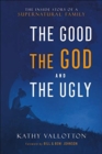 Image for The Good, the God and the Ugly - The Inside Story of a Supernatural Family