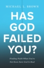 Image for Has God Failed You? – Finding Faith When You`re Not Even Sure God Is Real