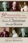 Image for 50 Pentecostal and Charismatic Leaders Every Christian Should Know
