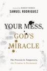 Image for Your mess, God&#39;s miracle  : the process is temporary, the promise is permanent