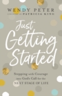 Image for Just getting started  : stepping with courage into God&#39;s call for the next stage of life