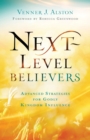 Image for Next-level believers  : advanced strategies for godly kingdom influence
