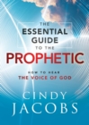 Image for The Essential Guide to the Prophetic – How to Hear the Voice of God