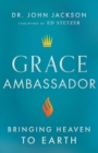 Image for Grace ambassador  : bringing heaven to Earth