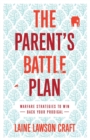 Image for The parent&#39;s battle plan  : warfare strategies to win back your prodigal