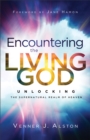 Image for Encountering the Living God – Unlocking the Supernatural Realm of Heaven