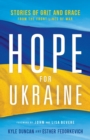 Image for Hope for Ukraine  : stories of grit and grace from the front lines of war