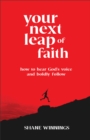 Image for Your next leap of faith  : how to hear God&#39;s voice and boldly follow