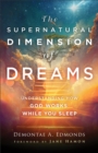 Image for The supernatural dimension of dreams  : understanding how God works while you sleep