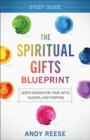 Image for The Spiritual Gifts Blueprint Study Guide – God`s Design for Your Gifts, Talents, and Purpose