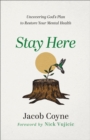 Image for Stay Here – Uncovering God`s Plan to Restore Your Mental Health