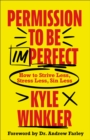 Image for Permission to Be Imperfect : How to Strive Less, Stress Less, Sin Less