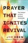 Image for Prayer That Ignites Revival : The Catalyst to Every Spiritual Awakening