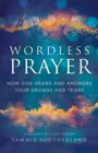Image for Wordless Prayer : How God Hears and Answers Your Groans and Tears