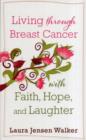 Image for Living through Breast Cancer with Faith, Hope, and Laughter