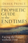 Image for Prophetic Guide to the End Times : Facing the Future without Fear