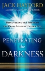 Image for Penetrating the Darkness – Discovering the Power of the Cross Against Unseen Evil