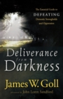 Image for Deliverance from Darkness - The Essential Guide to Defeating Demonic Strongholds and Oppression