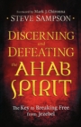 Image for Discerning and Defeating the Ahab Spirit – The Key to Breaking Free from Jezebel