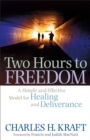 Image for Two Hours to Freedom – A Simple and Effective Model for Healing and Deliverance