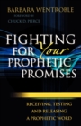 Image for Fighting for Your Prophetic Promises – Receiving, Testing and Releasing a Prophetic Word