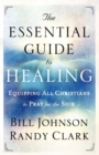 Image for The Essential Guide to Healing – Equipping All Christians to Pray for the Sick