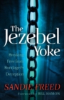 Image for The Jezebel Yoke - Breaking Free from Bondage and Deception