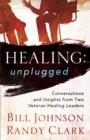 Image for Healing unplugged  : conversations and insights from two veteran healing leaders