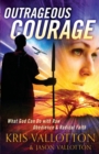 Image for Outrageous Courage – What God Can Do with Raw Obedience and Radical Faith