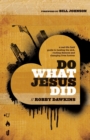 Image for Do What Jesus Did – A Real–Life Field Guide to Healing the Sick, Routing Demons and Changing Lives Forever