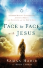 Image for Face to Face with Jesus – A Former Muslim`s Extraordinary Journey to Heaven and Encounter with the God of Love