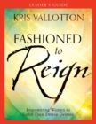 Image for Fashioned to Reign Leader`s Guide - Empowering Women to Fulfill Their Divine Destiny