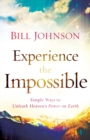 Image for Experience the Impossible – Simple Ways to Unleash Heaven`s Power on Earth