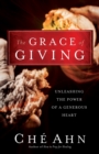 Image for Grace of Giving, The Unleashing the Power of a Gen erous Heart