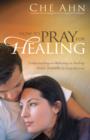 Image for How to Pray for Healing - Understanding and Releasing the Healing Power Available to Every Christian