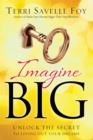 Image for Imagine Big : Unlock the Secret to Living Out Your Dreams