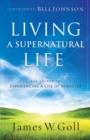 Image for Living a Supernatural Life – The Secret to Experiencing a Life of Miracles