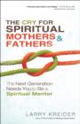 Image for The Cry for Spiritual Mothers and Fathers - The Next Generation Needs You to Be a Spiritual Mentor